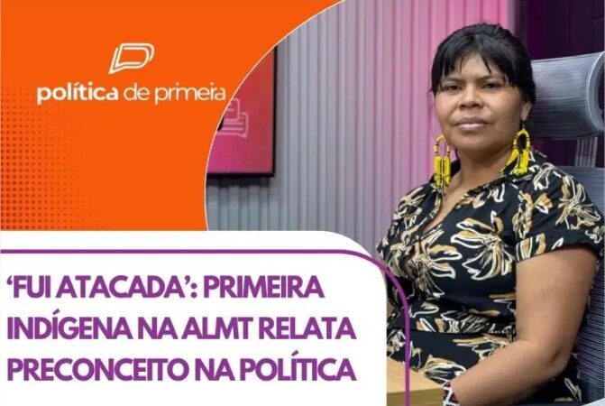 Primeira indígena deputada revela o que enfrentou até chegar à ALMT; ‘Sem me conhecer, me atacavam’ (vídeo)